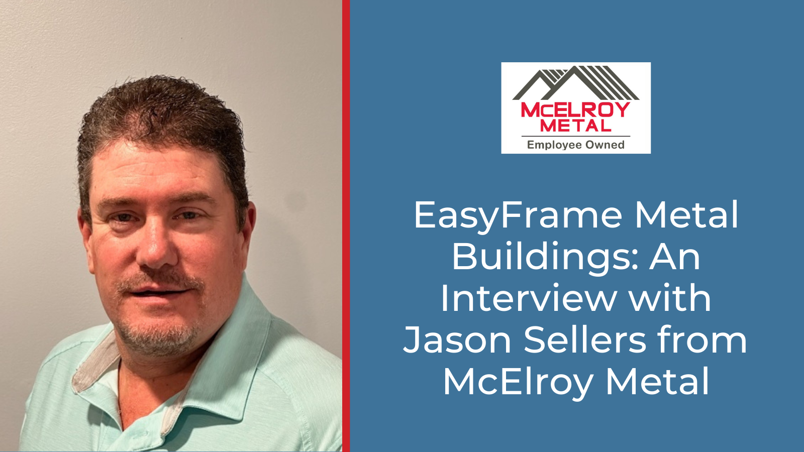 EasyFrame Metal Buildings: An Interview with Jason Sellers from McElroy Metal