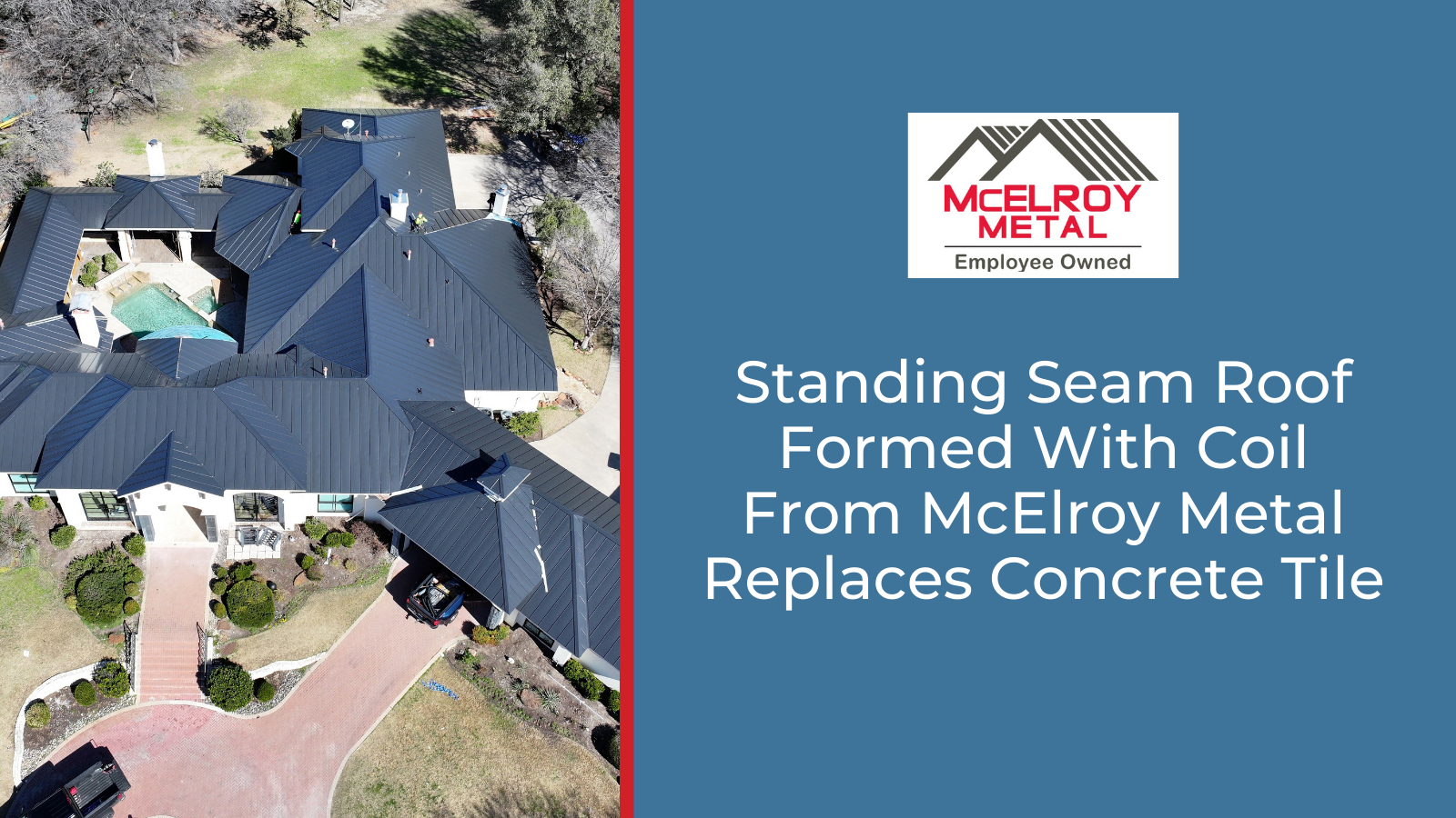 Standing Seam Roof Formed With Coil From McElroy Metal Replaces Concrete Tile