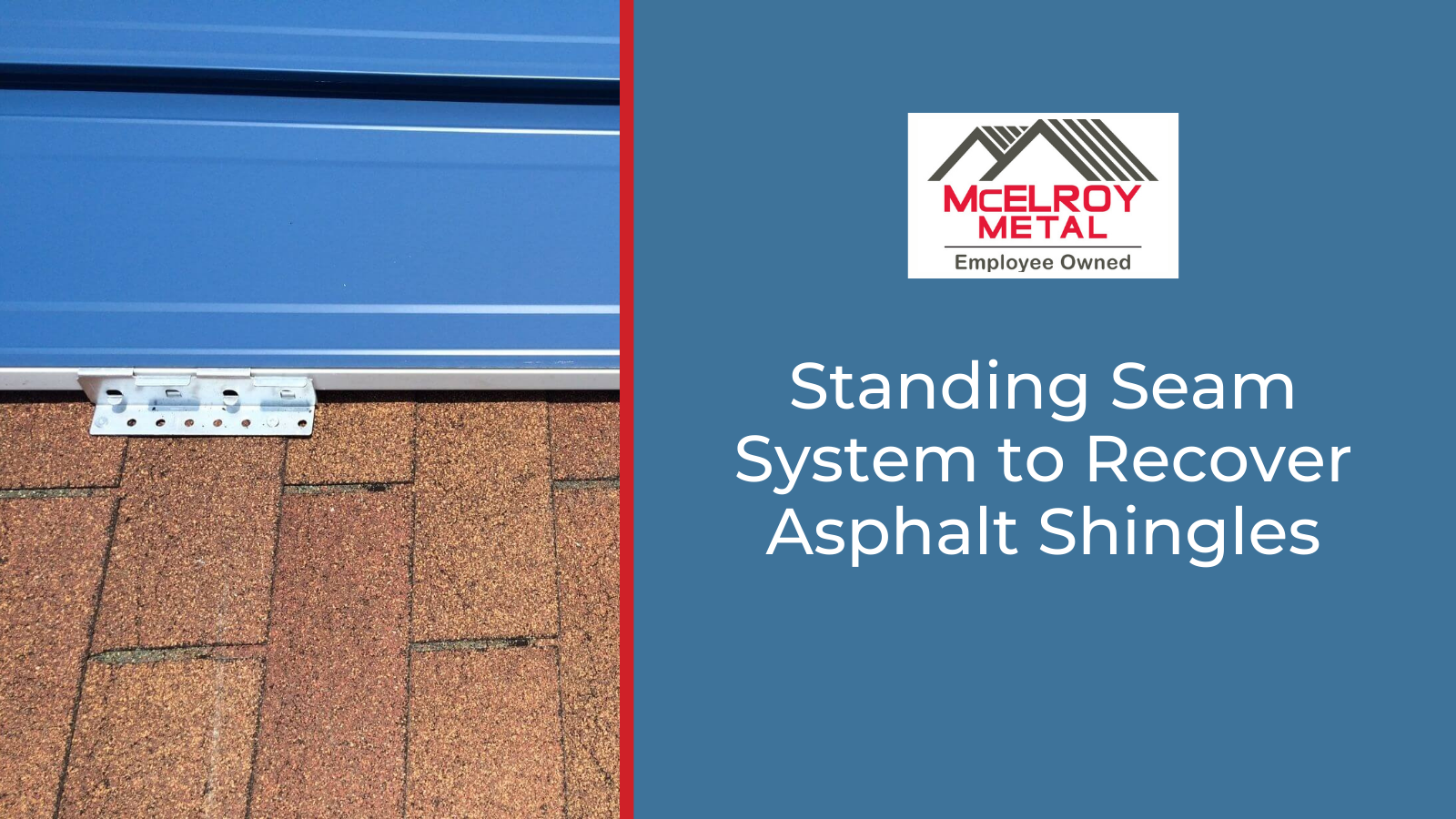 Standing Seam System to Recover Asphalt Shingles