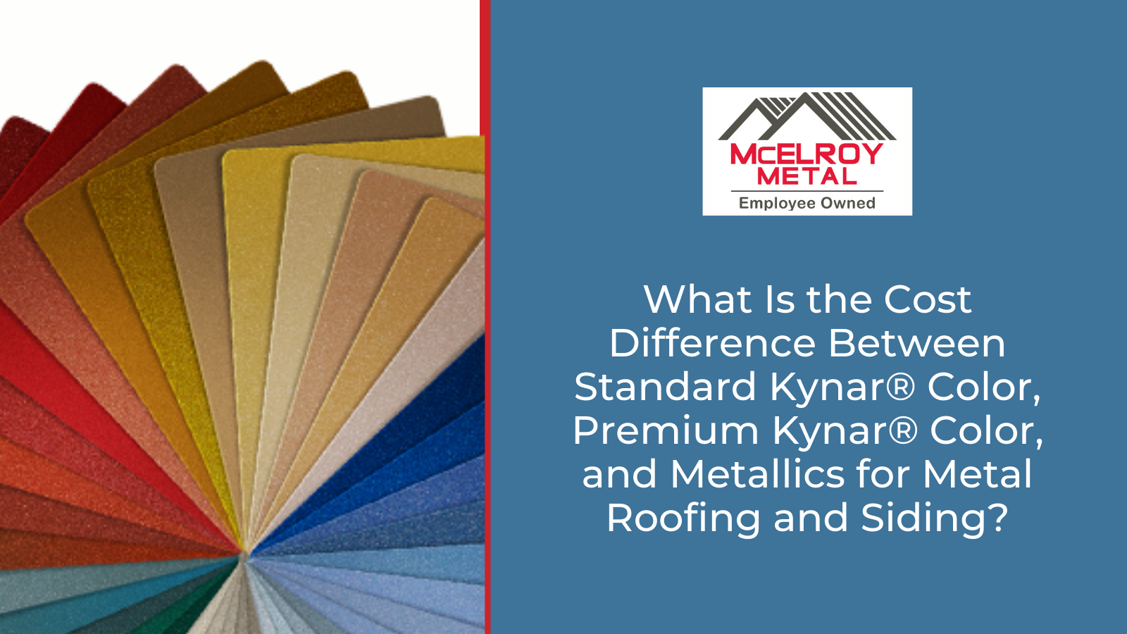 What Is the Cost Difference Between Standard Kynar®️ Color, Premium Kynar®️ Color, and Metallics for Metal Roofing and Siding?