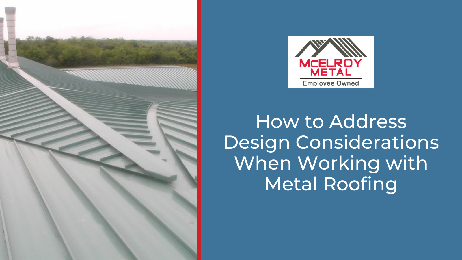 How to Address Design Considerations When Working with Metal Roofing